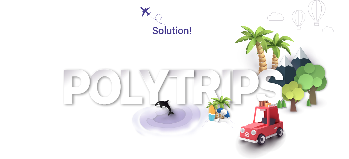 Every Journey has a Solution! Beyond Dream POLYTRIPS